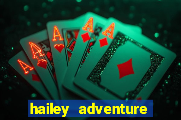 hailey adventure mod apk unlimited money